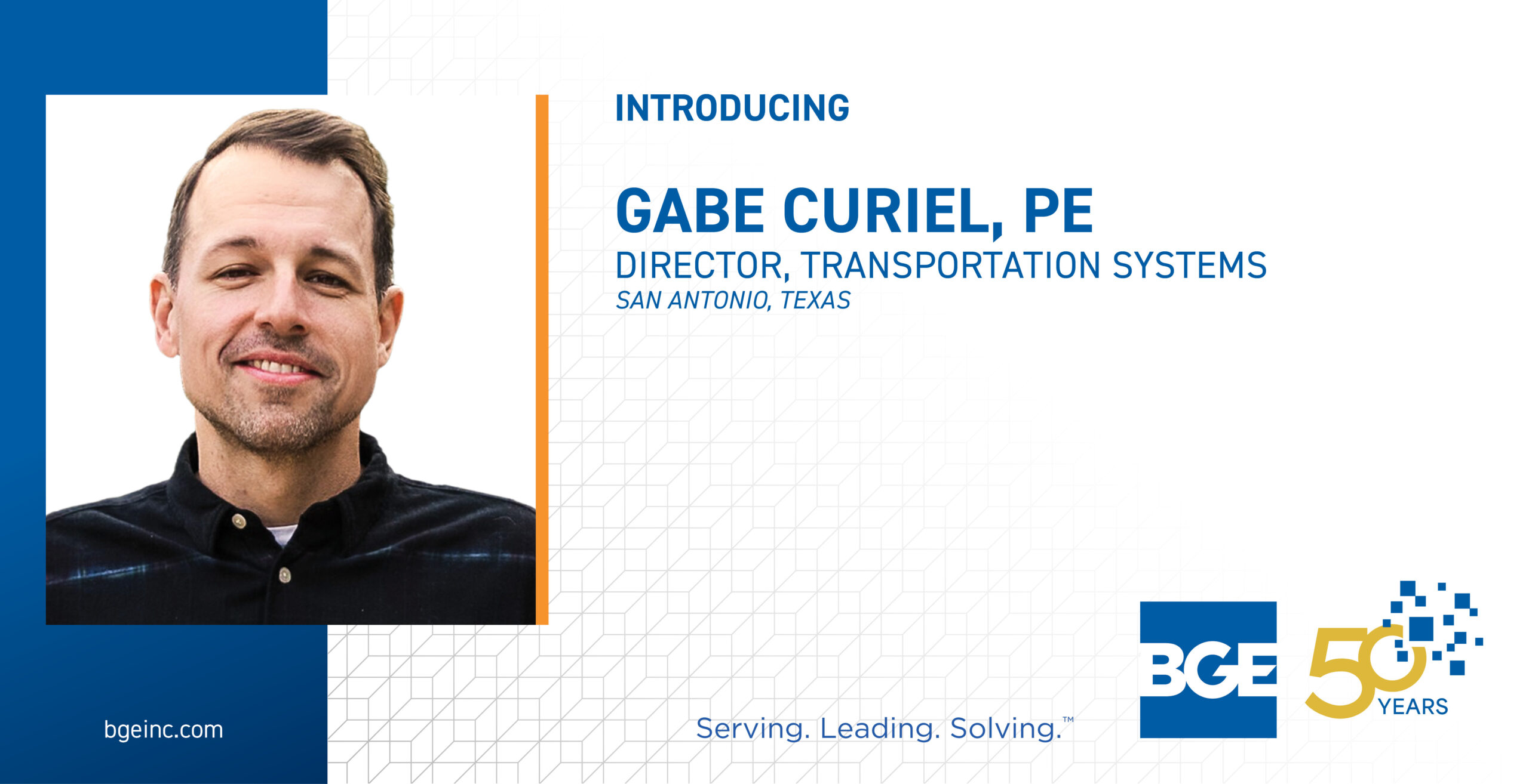 Professional introduction of Gabe Curiel, PE, as Director of Transportation Systems at BGE, Inc., based in San Antonio, Texas.