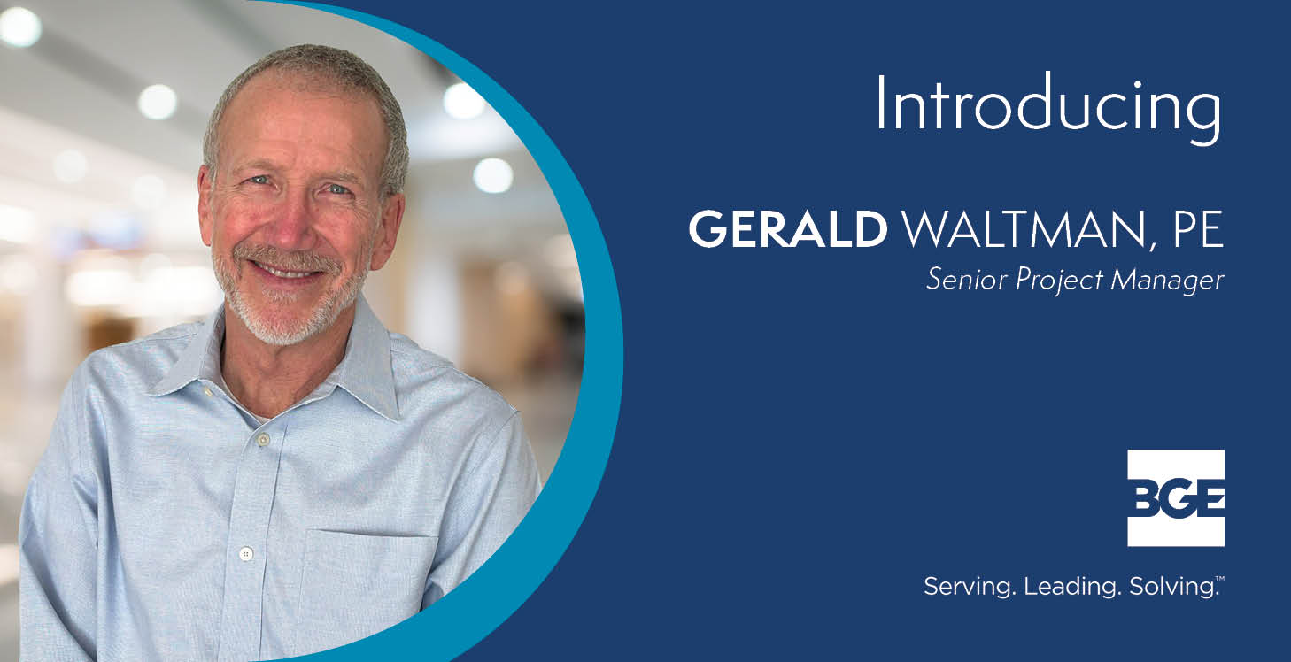 Gerald Waltman, PE, Joins BGE as a Senior Project Manager in Construction Management